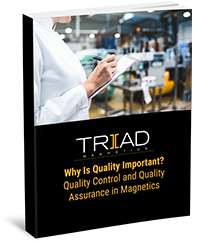 Why Is Quality Important?
Quality Control and Quality Assurance in Magnetics Why Is Quality Important?
Quality Control and Quality Assurance in Magnetics